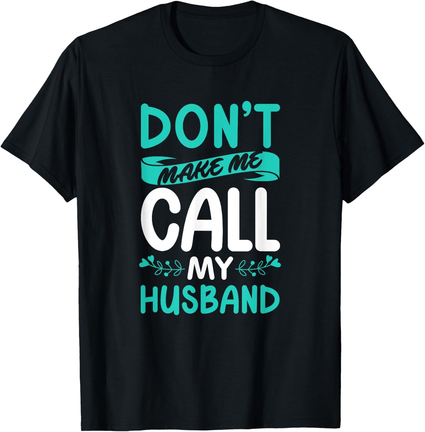 Don't Make Me Call My Husband Wife T-Shirt - T-Shirt | Black