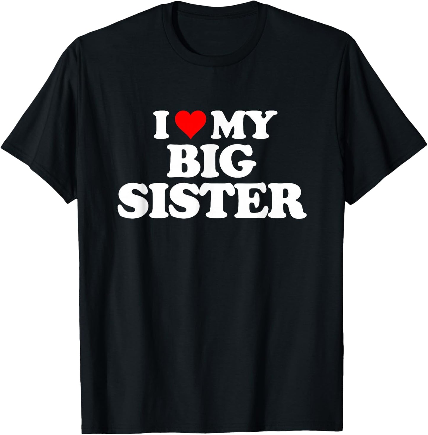I Love Heart My Big Sister T-Shirt - T-Shirt | Black