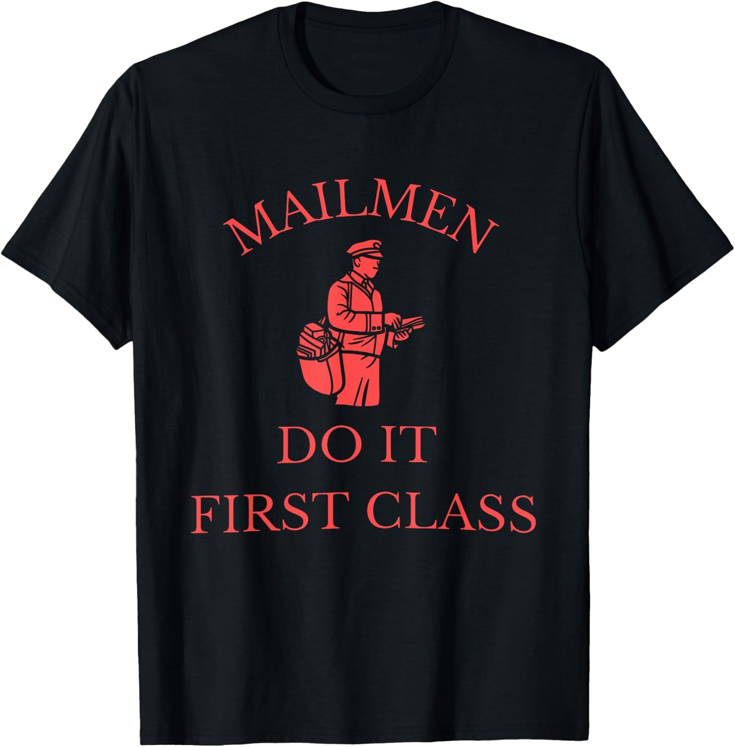 Mailmen Do It First Class Funny Apparel T-Shirt - T-Shirt | Black