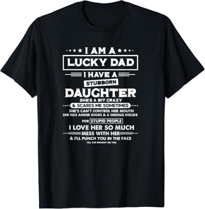 Am a lucky dad I have a stubborn daughter Funny Quote T-Shirt - T-Shirt | Black