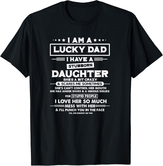 Am a lucky dad I have a stubborn daughter Funny Quote T-Shirt - T-Shirt | Black
