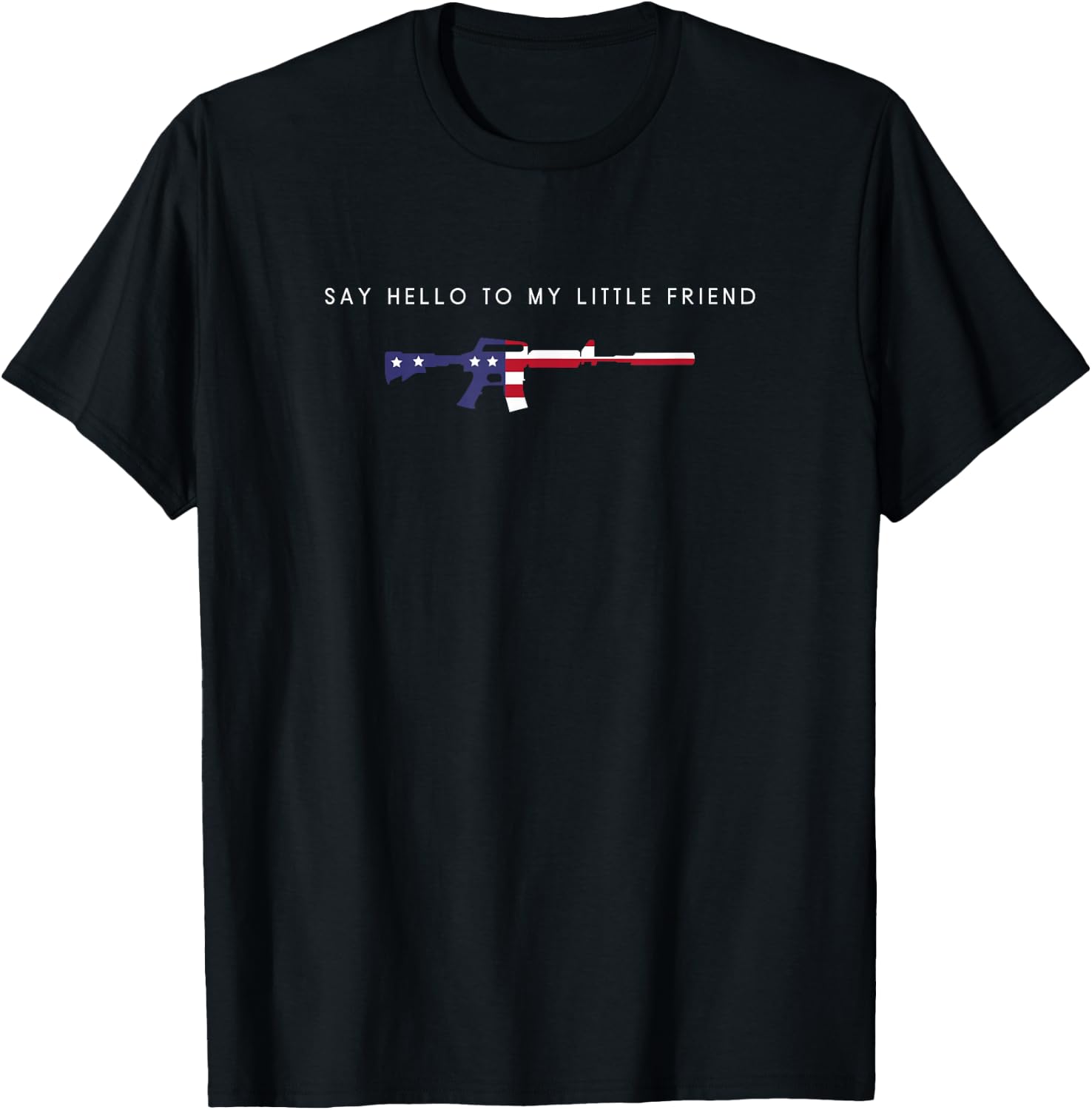 Say Hello To My Little Friend - Funny Patriotic Gun Lover T-Shirt - T-Shirt | Black