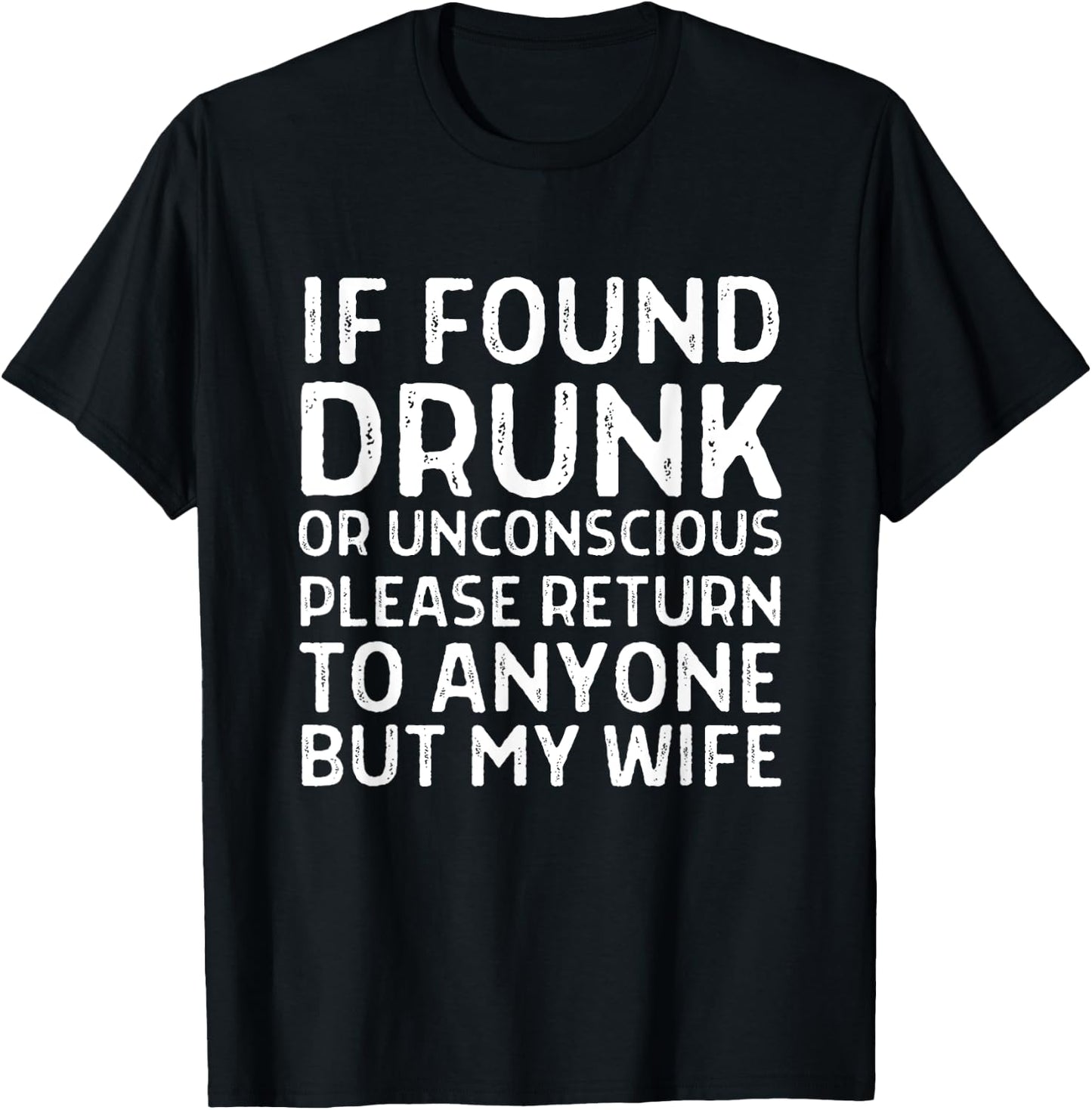 Funny If Found Drunk Please Return To Anyone But My Wife T-Shirt - T-Shirt | Black