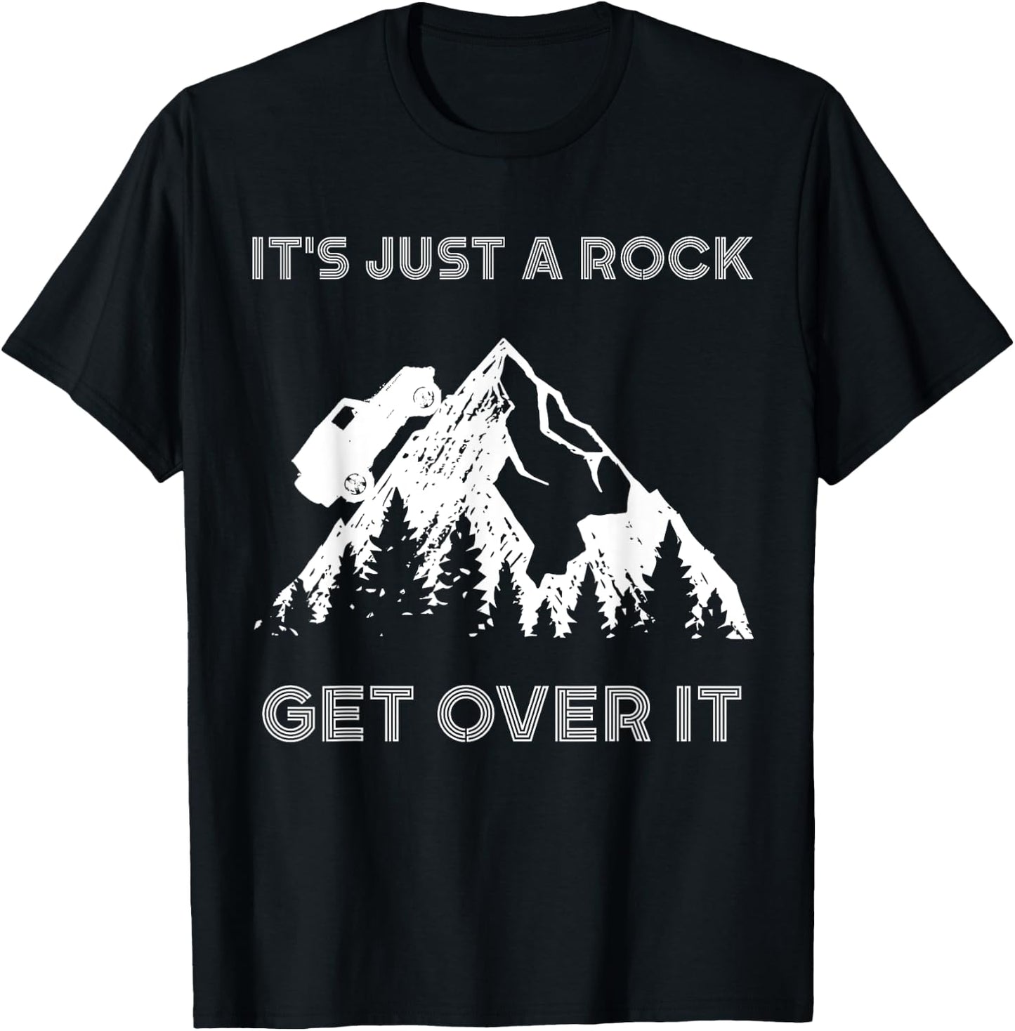 It's Just a Rock Get Over It Funny off roading 4x4 shirt T-Shirt - T-Shirt | Black