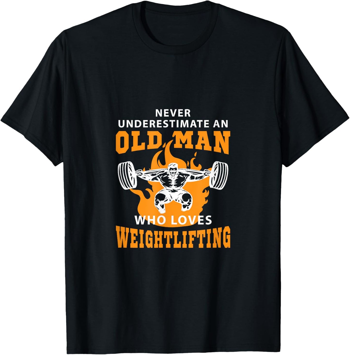 Never Underestimate An Old Man Who Loves Weightlifting Shirt T-Shirt - T-Shirt | Black