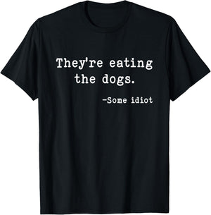 They're Eating The Dogs Funny Trump Saying Slogan T-Shirt - T-Shirt | Black