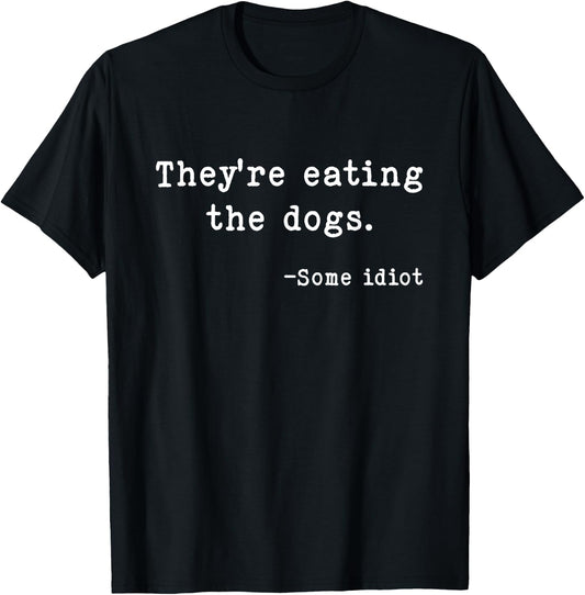 They're Eating The Dogs Funny Trump Saying Slogan T-Shirt - T-Shirt | Black