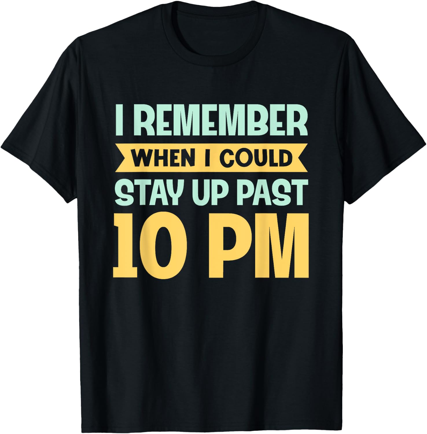 Remember When I Could Stay Up Past 10 PM - Sleepy Humor T-Shirt - T-Shirt | Black
