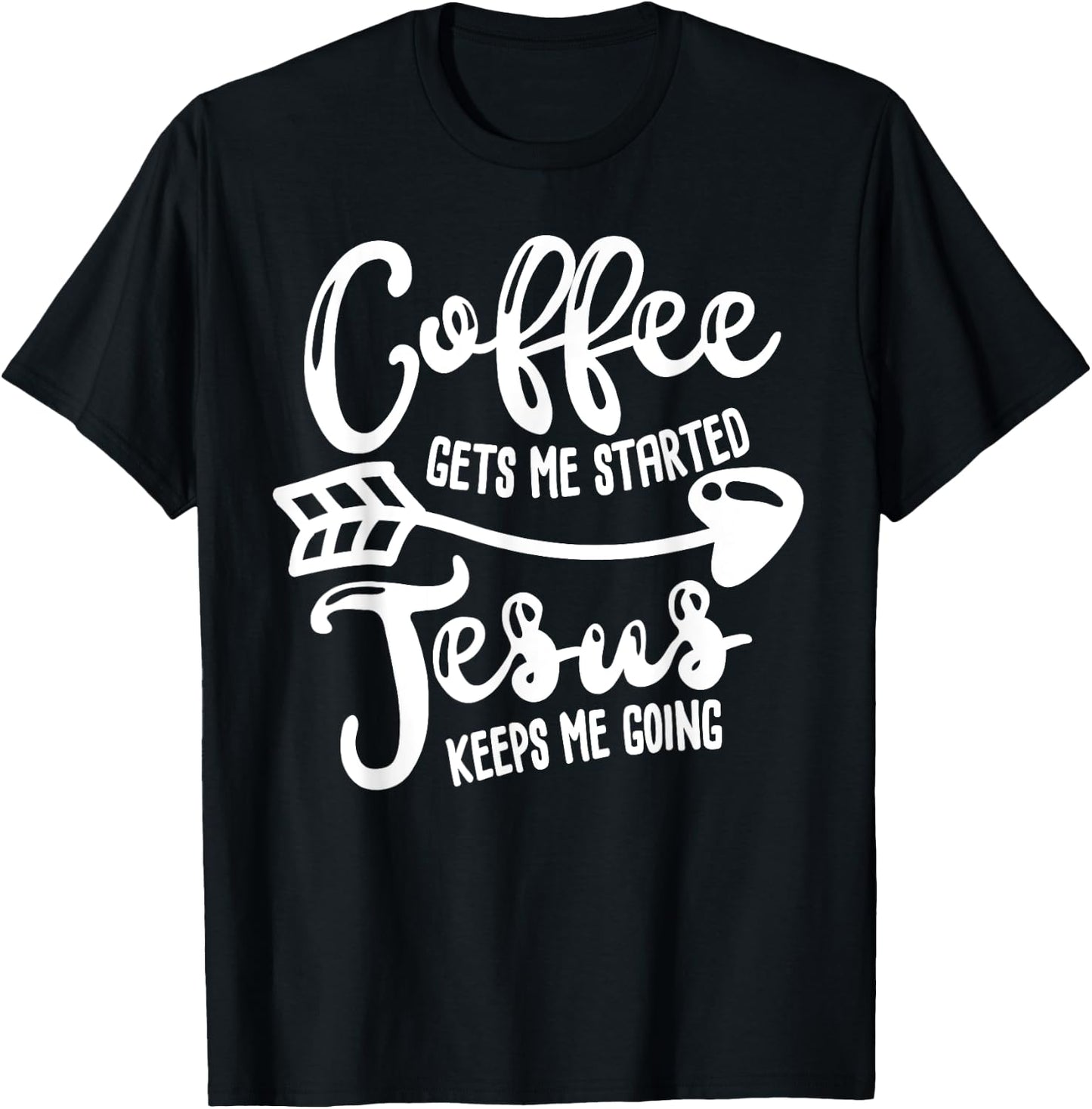 Coffee Gets Me Started Jesus Keeps Me Going Coffee T-Shirt - T-Shirt | Black