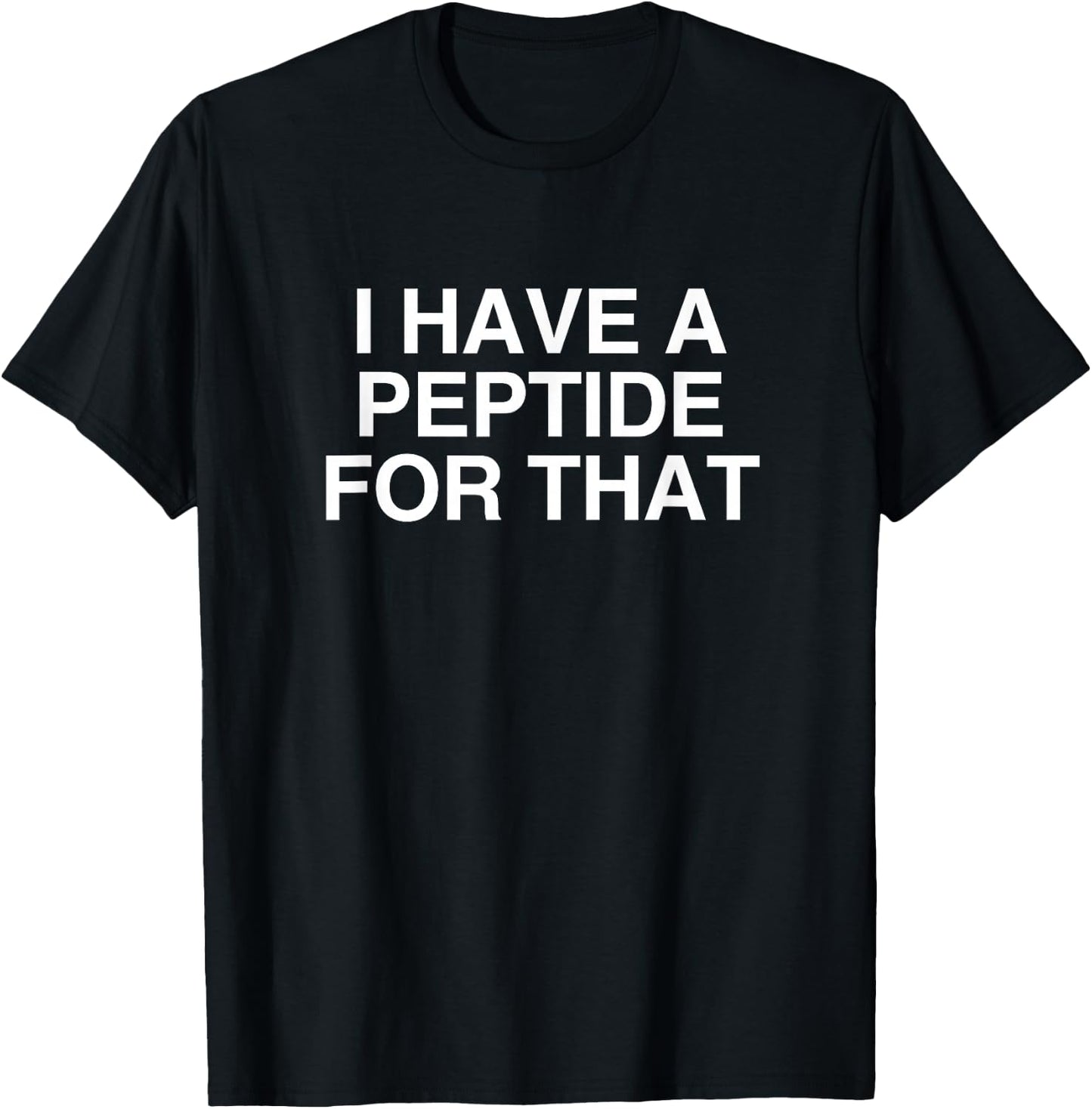 I Have A Peptide for that Funny Biohacking Health Meme Gym T-Shirt - T-Shirt | Black