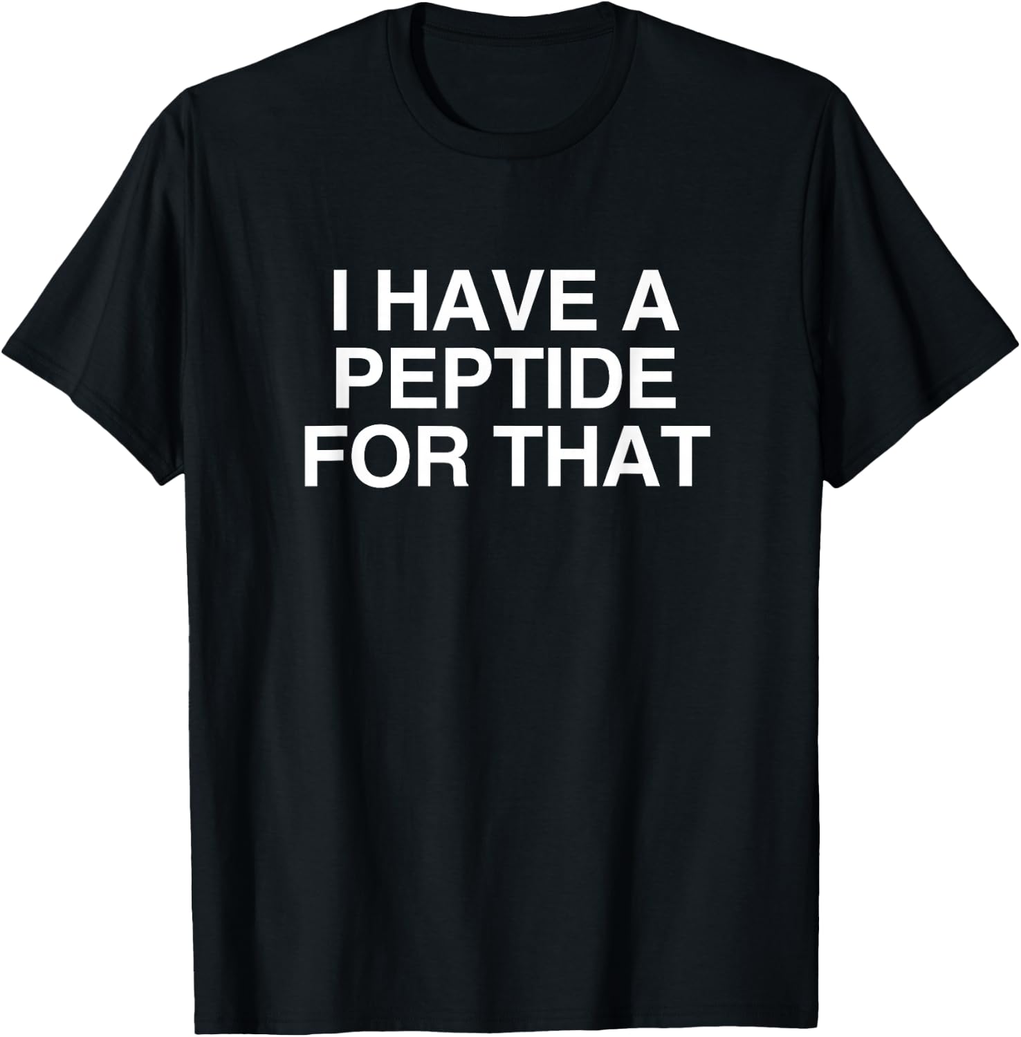 I Have A Peptide for that Funny Biohacking Health Meme Gym T-Shirt - T-Shirt | Black