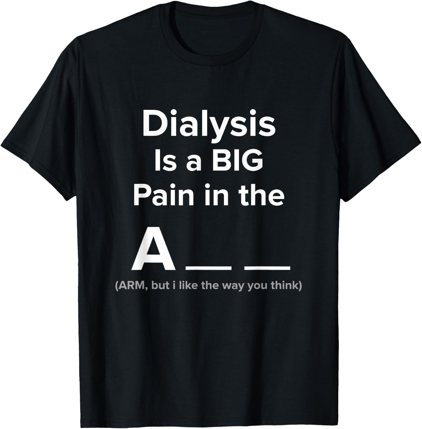 DIALYSIS IS A BIG PAIN IN THE ? T SHIRT Funny Dialysis T-Shirt - T-Shirt | Black