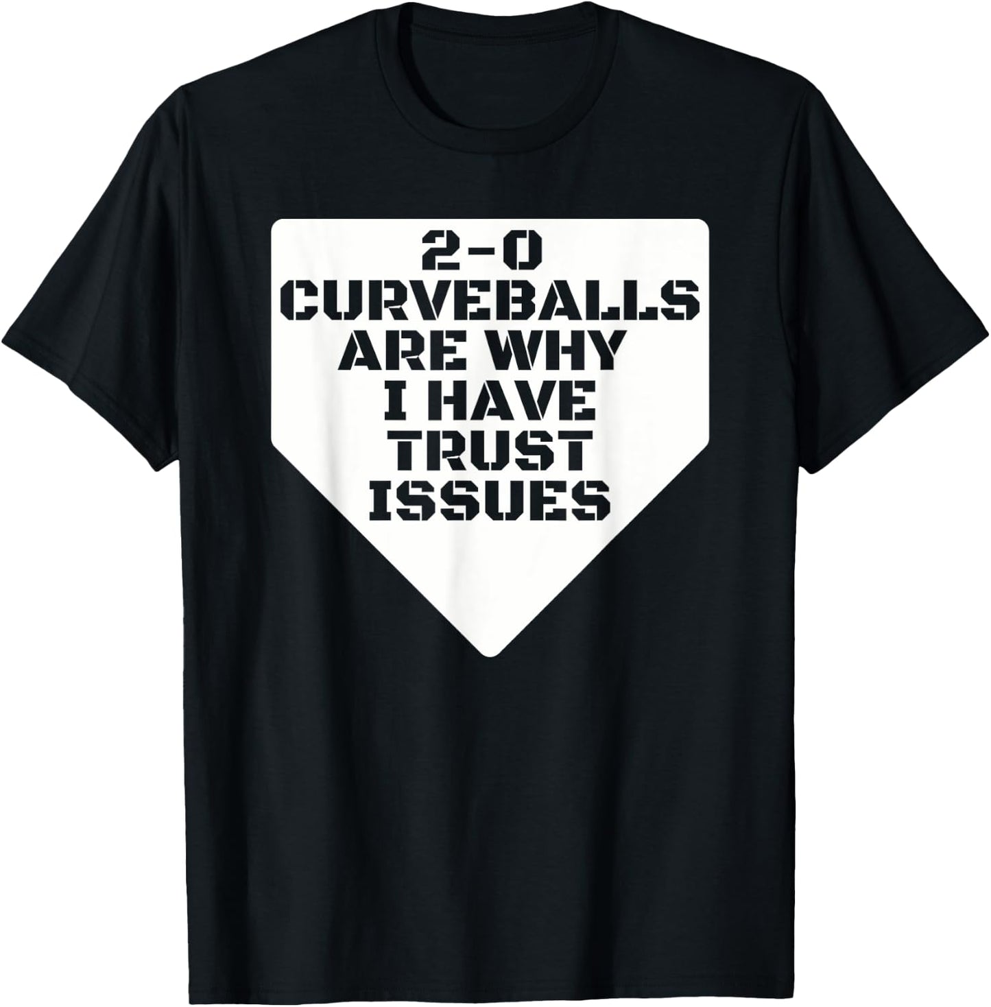 2-0 Curveballs Are Why I Have Trust Issues Funny Baseball T-Shirt - T-Shirt | Black