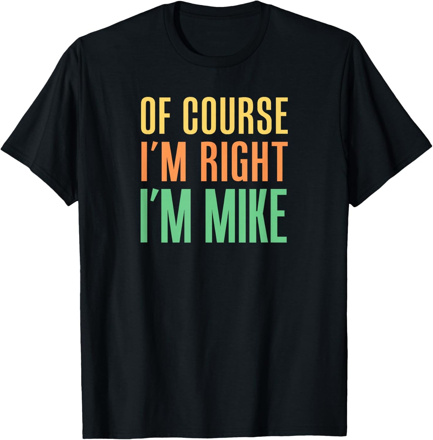 Of Course I'm Right I'm Mike T-Shirt - T-Shirt | Black
