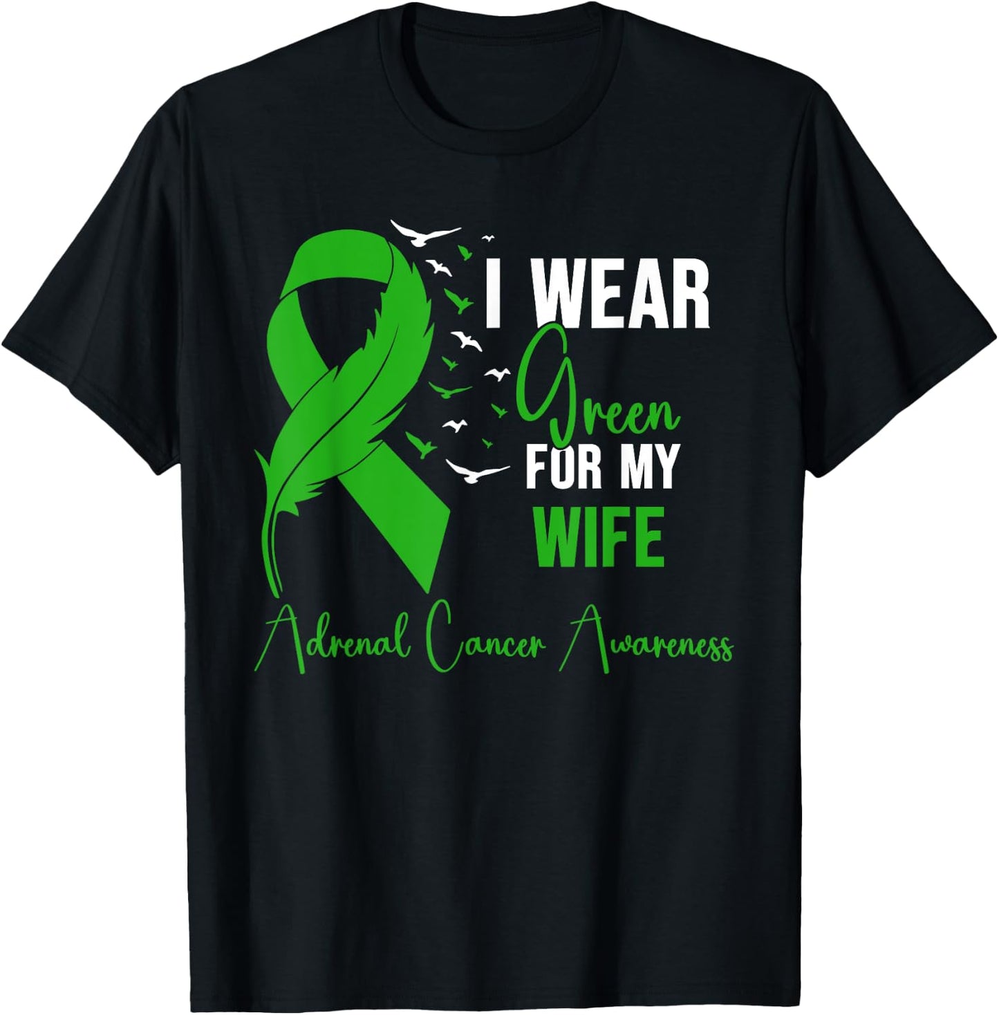 Adrenal Cancer Awareness I Wear Green for My Wife T-Shirt - T-Shirt | Black