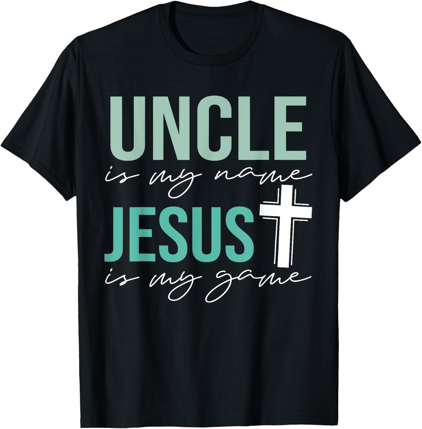 Uncle Is My Name Jesus Is My Game T-Shirt - T-Shirt | Black