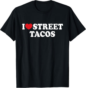 I Love Street Tacos I Heart Street Tacos Funny Food T-Shirt - T-Shirt | Black