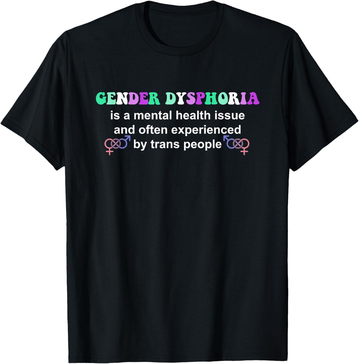 Gender Dysphoria Is A Mental Health Issue Design T-Shirt - T-Shirt | Black