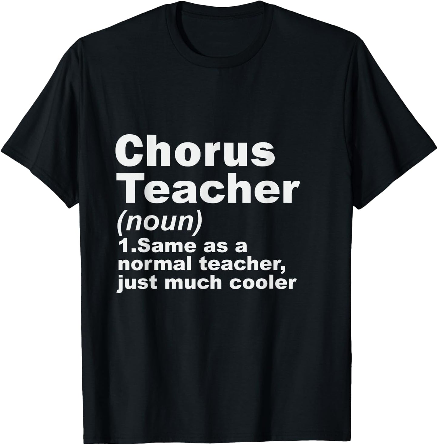 Chorus Teacher Same As A Normal Teacher Just Much Cooler T-Shirt - T-Shirt | Black