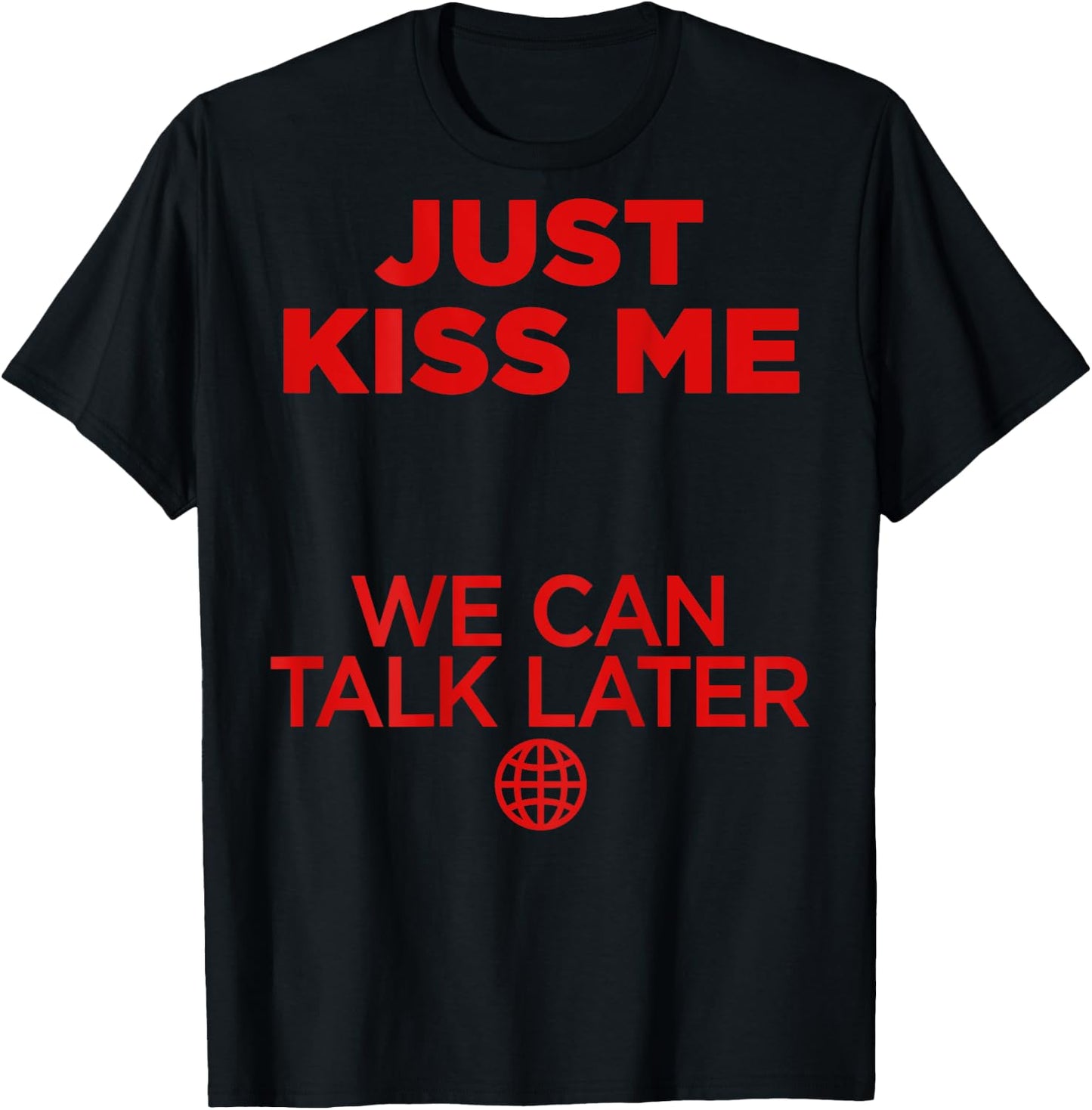 Just Kiss Me We Can Talk Later Love Valentines Day Backprint T-Shirt - T-Shirt | Black