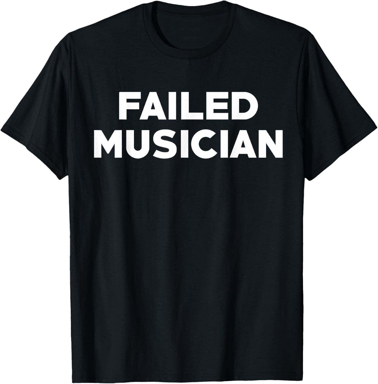 Failed Musician T-Shirt - T-Shirt | Black
