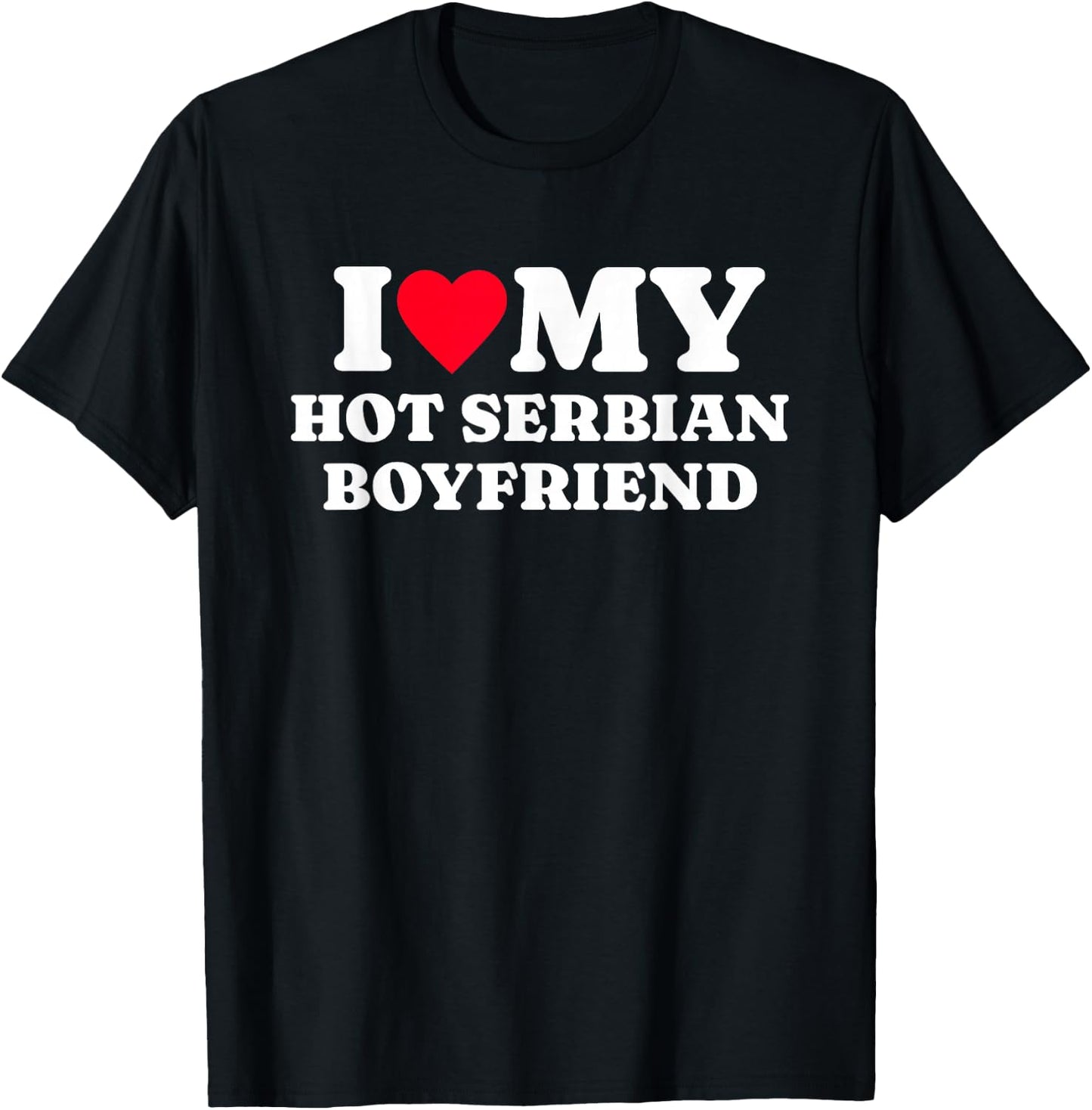 I Love My Hot Serbian Boyfriend Funny Matching Couple T-Shirt - T-Shirt | Black