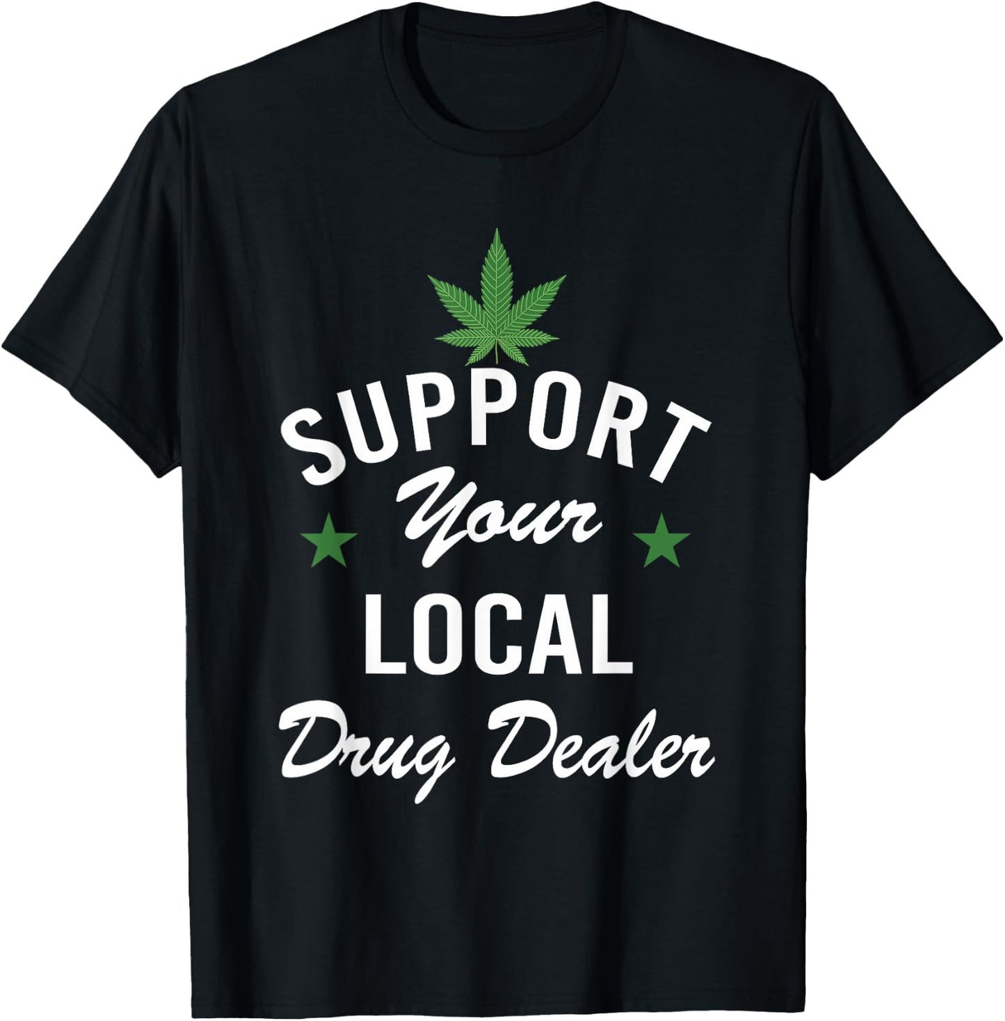 Support Your Local Drug Dealer Funny Ironic T-Shirt - T-Shirt | Black