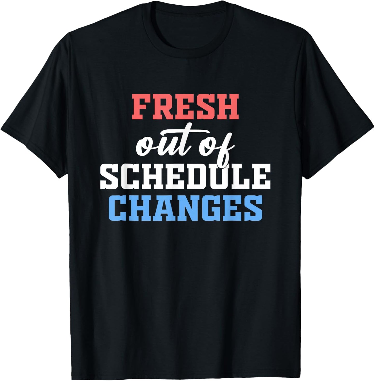 Fresh Out Of Schedule Changes Shirt Funny School Counselor T-Shirt - T-Shirt | Black