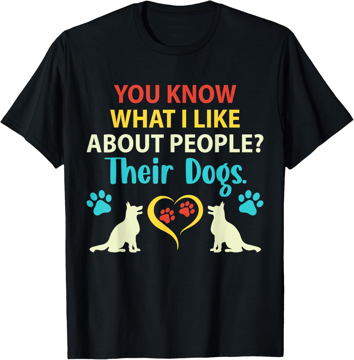 You Know What I Like About People Their Dogs Funny Dog Lover Men Women Girls Kids T-Shirt - T-Shirt | Black