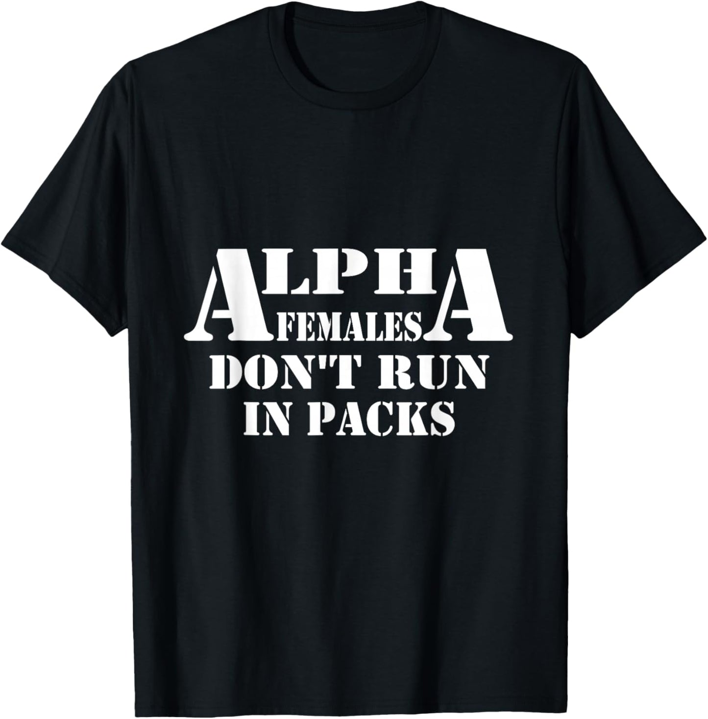 Alpha Females Don't Run In Packs Design T-Shirt - T-Shirt | Black