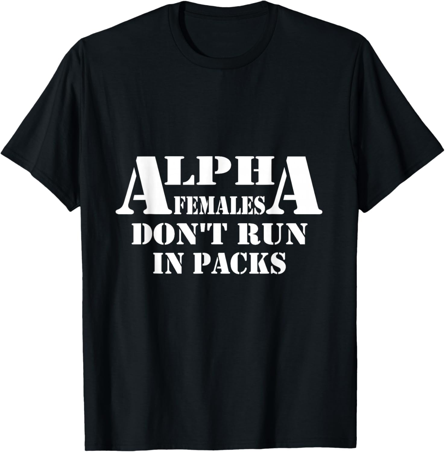 Alpha Females Don't Run In Packs Design T-Shirt - T-Shirt | Black