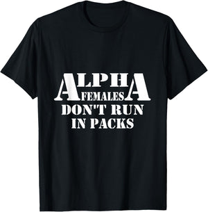 Alpha Females Don't Run In Packs Design T-Shirt - T-Shirt | Black
