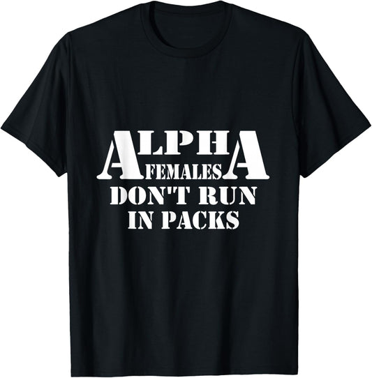 Alpha Females Don't Run In Packs Design T-Shirt - T-Shirt | Black