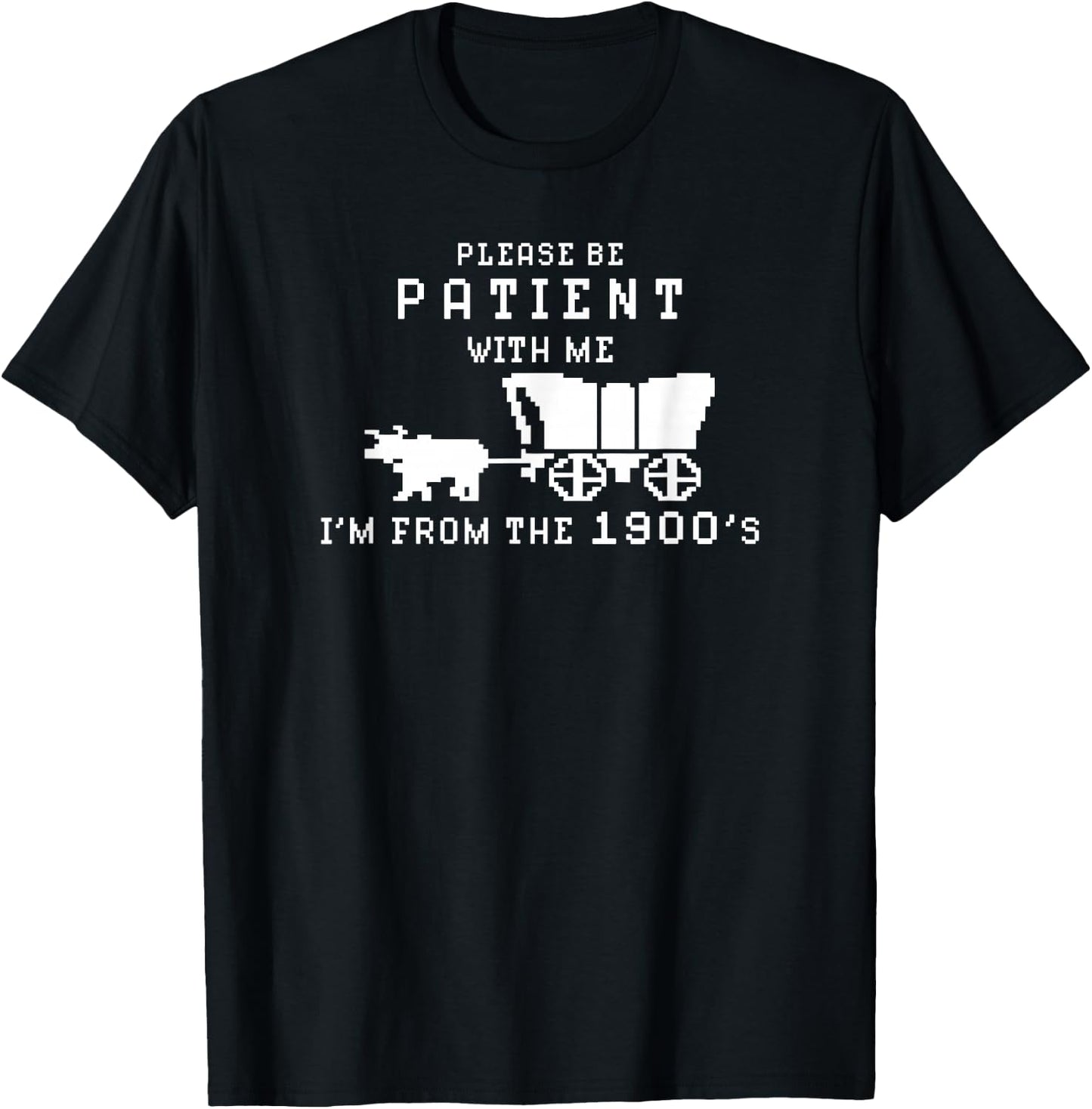 Please Be Patient I'm From The 1900's Retro Oregon Trail T-Shirt - T-Shirt | Black