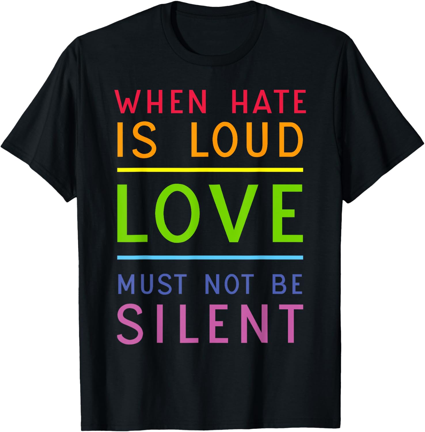 When Hate Is Loud Love Must Not Be Silent T-Shirt - T-Shirt | Black