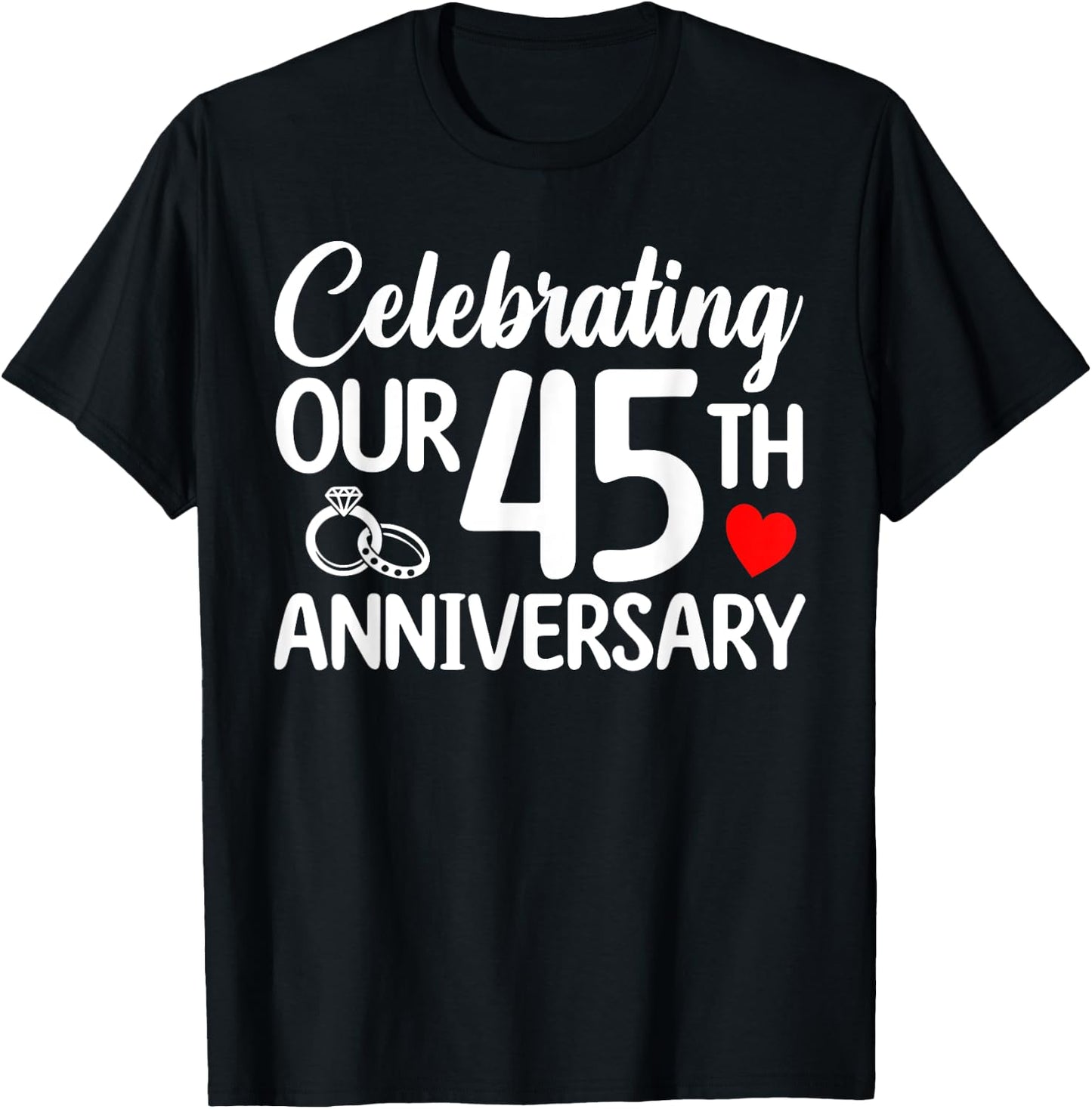 Celebrating Our 45th Wedding Anniversary 45 Year of Marriage T-Shirt - T-Shirt | Black