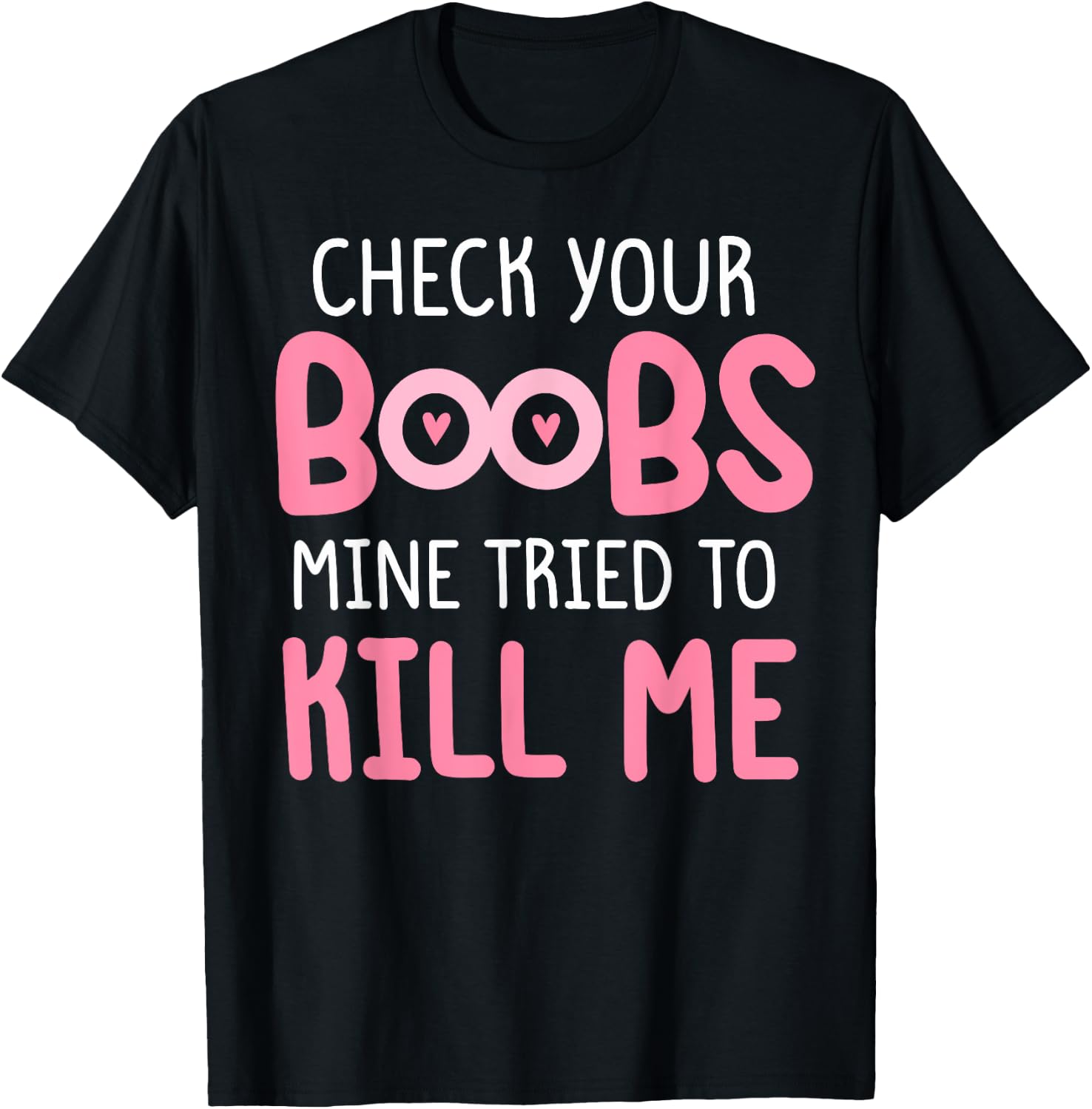 Pink check your boobs mine tried to kill me Funny T-Shirt - T-Shirt | Black