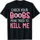 Pink check your boobs mine tried to kill me Funny T-Shirt - T-Shirt | Black