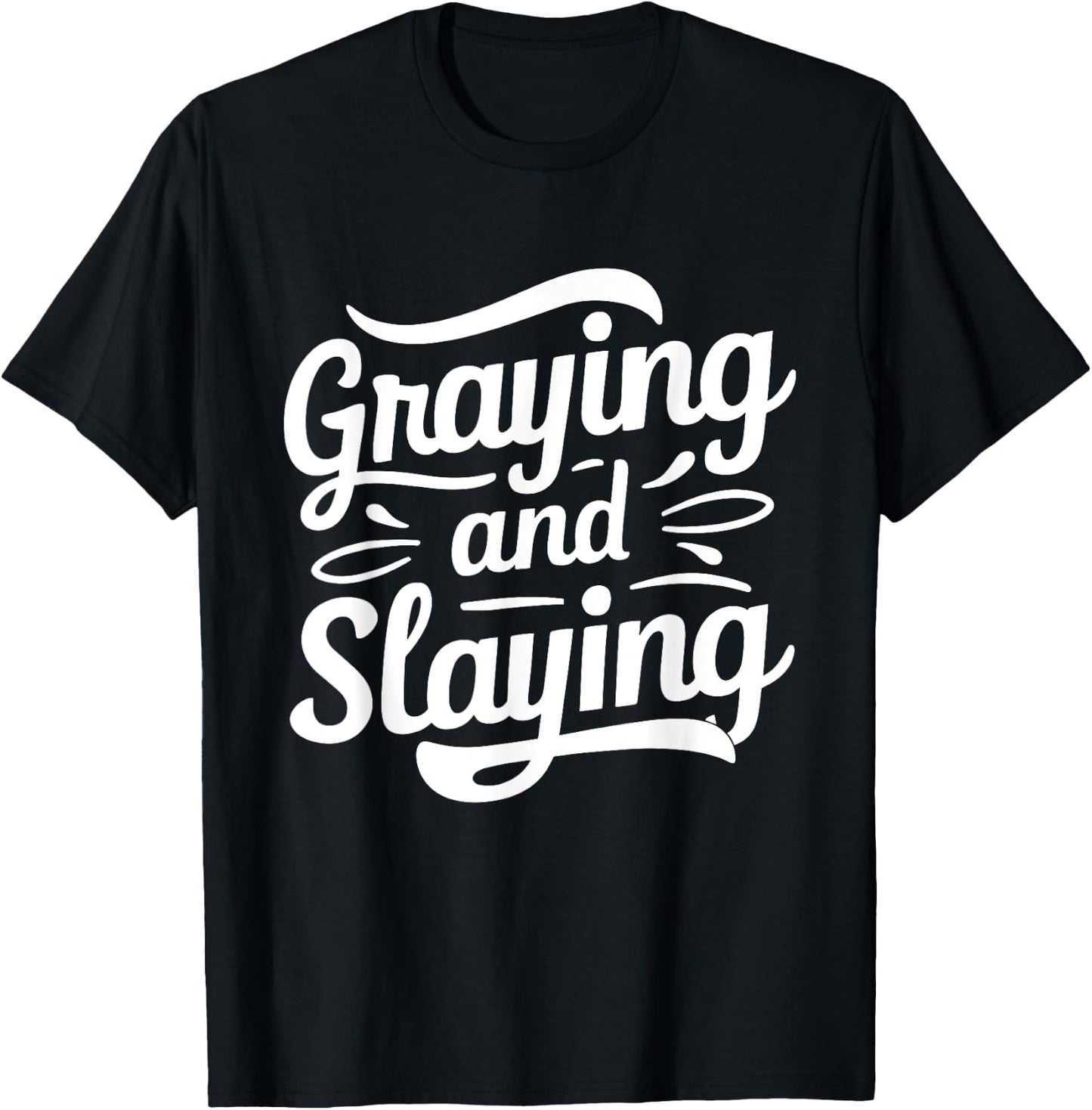 Greyin And Slayin Funny Graying And Slaying Gym & Workout T-Shirt - T-Shirt | Black