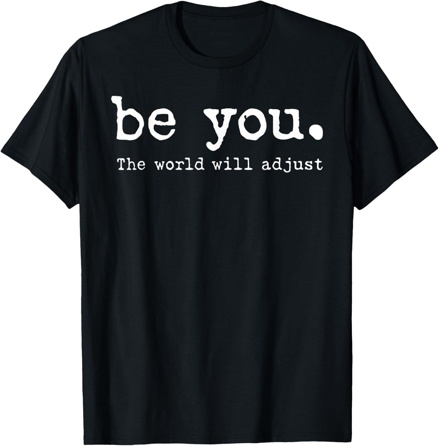 Be You The World Will Adjust T-Shirt - T-Shirt | Black