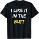 I Like It In The Butt Funny Anal Sex Joke Dirty Humor T-Shirt - T-Shirt | Black
