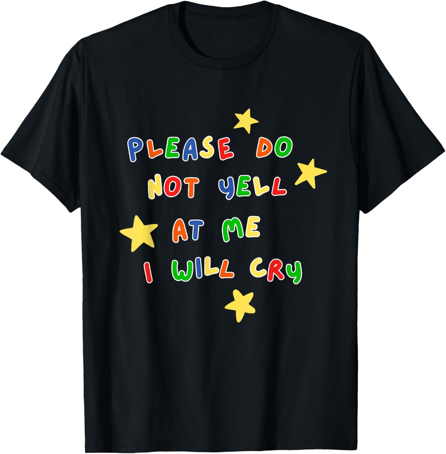 Please Do Not Yell At Me I Will Cry Design T-Shirt - T-Shirt | Black