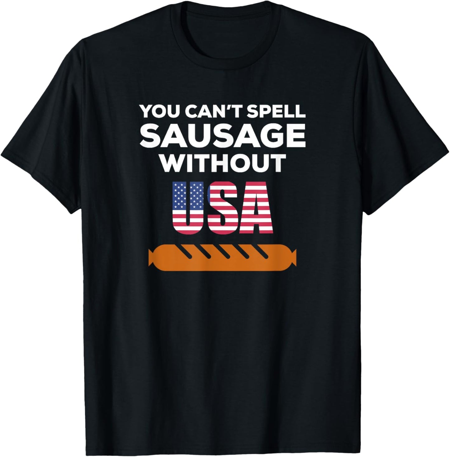 You Can't Spell Sausage Without USA T Shirt T-Shirt - T-Shirt | Black
