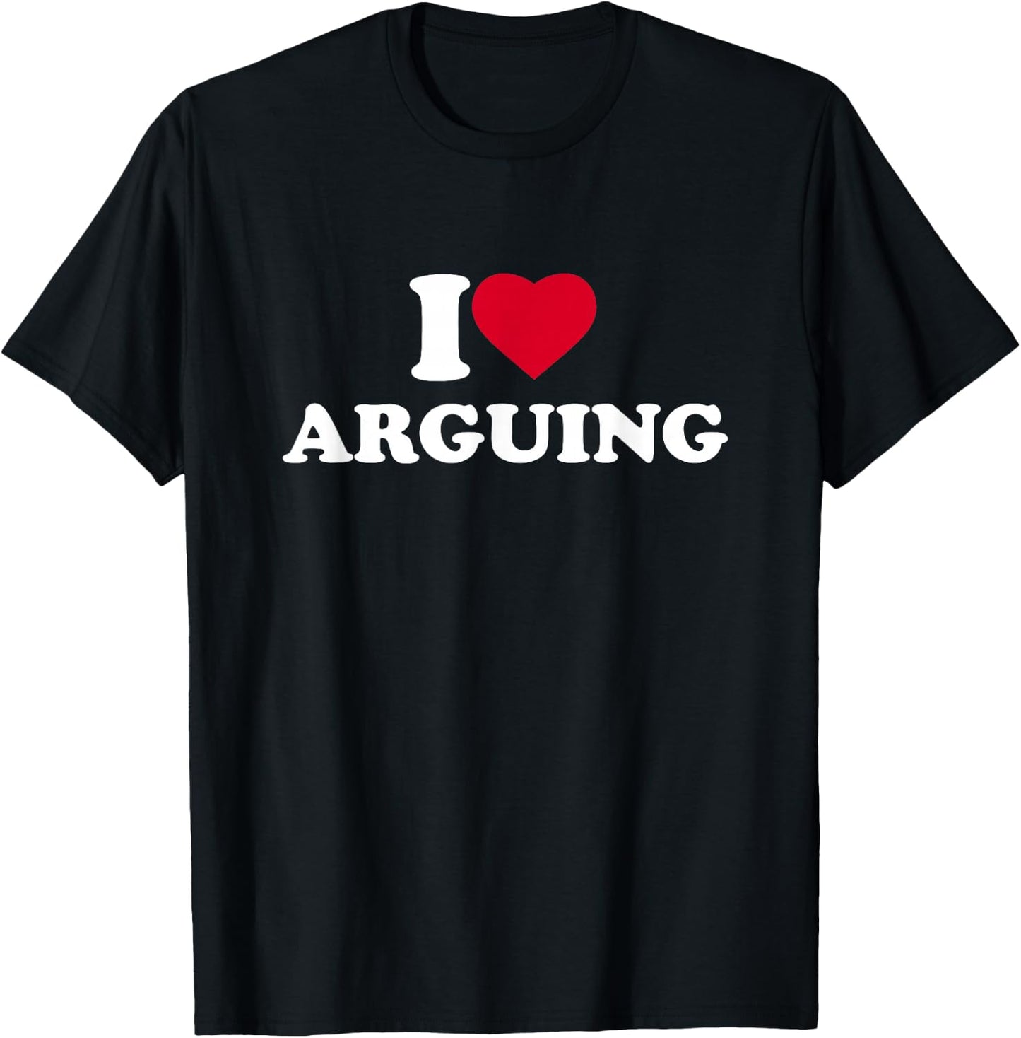 I Love Arguing I Heart Arguing Lover T-Shirt - T-Shirt | Black
