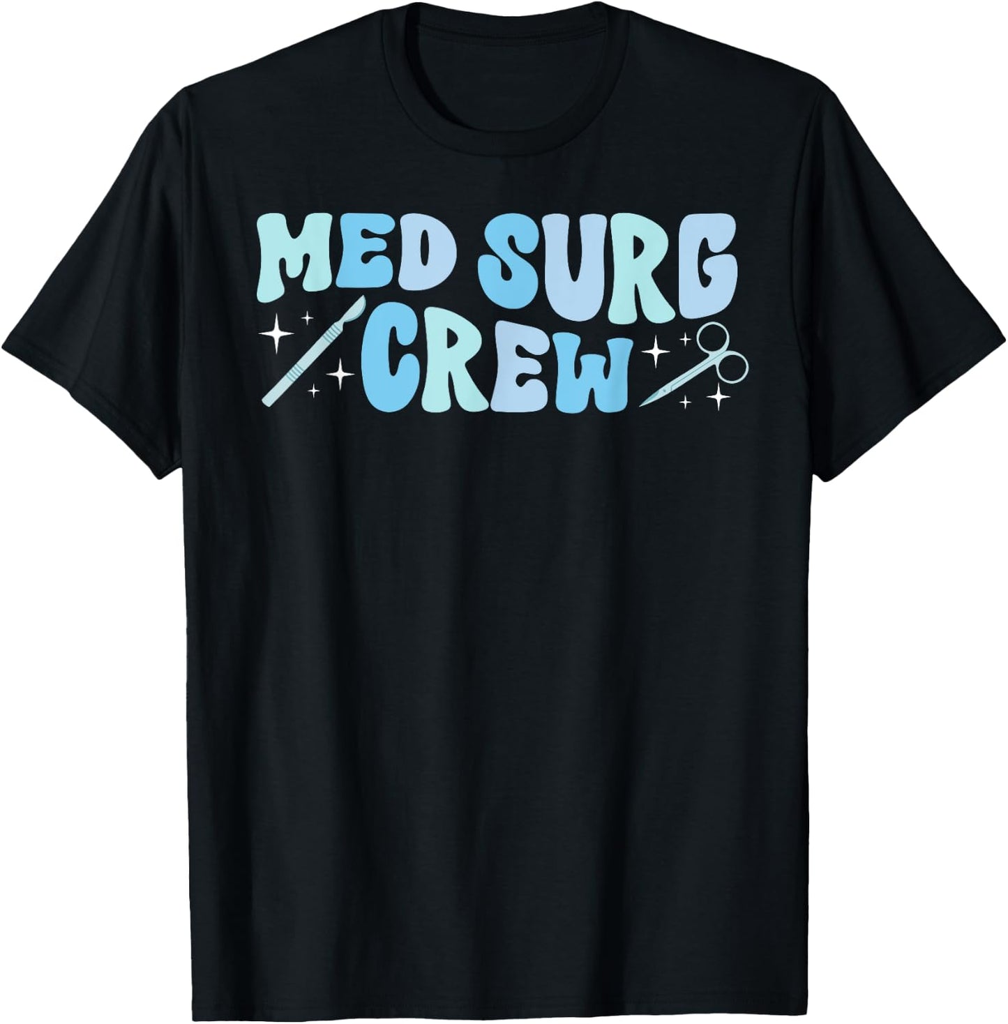 Med Surg Crew Med Surg Nurse Squad Medical Surgical Nurse T-Shirt - T-Shirt | Black