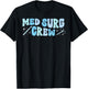 Med Surg Crew Med Surg Nurse Squad Medical Surgical Nurse T-Shirt - T-Shirt | Black