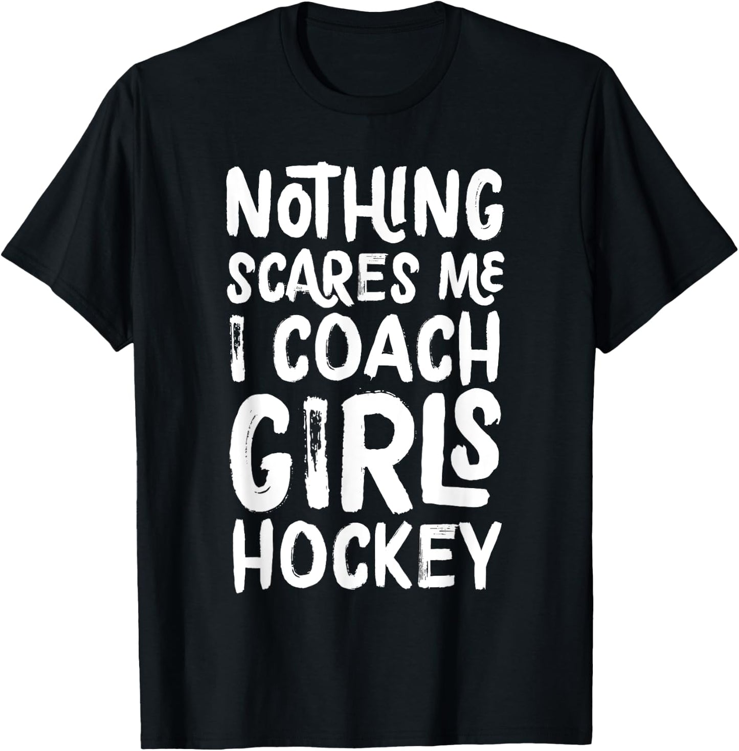 Nothing Scares Me I Coach Girls Hockey Funny Sports T-Shirt - T-Shirt | Black