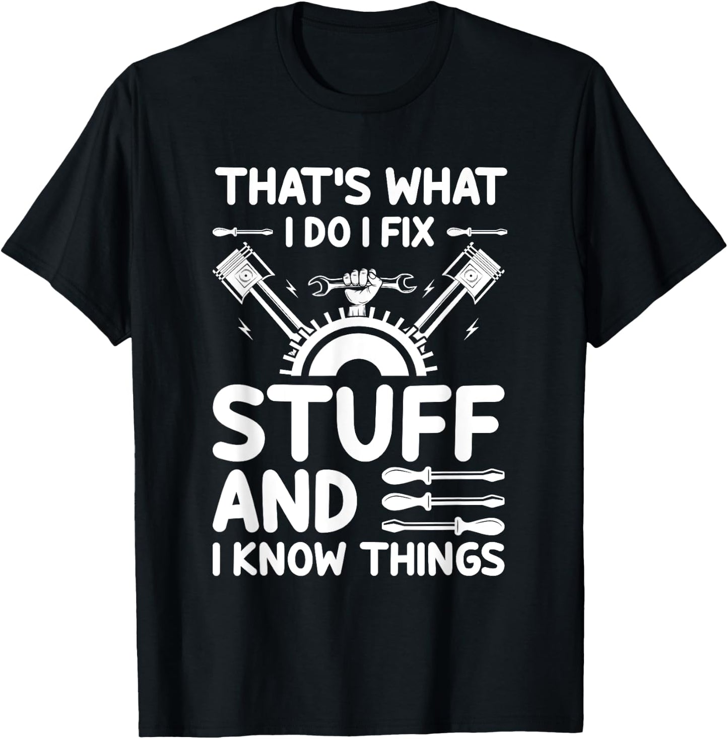 That's What I Do I Fix Stuff And I Know Things T-Shirt - T-Shirt | Black