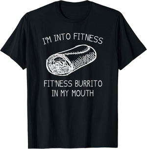 IM INTO FITNESS BURRITO IN MY MOUTH Burrito Party Shirt T-Shirt - T-Shirt | Black