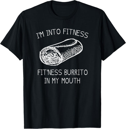 IM INTO FITNESS BURRITO IN MY MOUTH Burrito Party Shirt T-Shirt - T-Shirt | Black